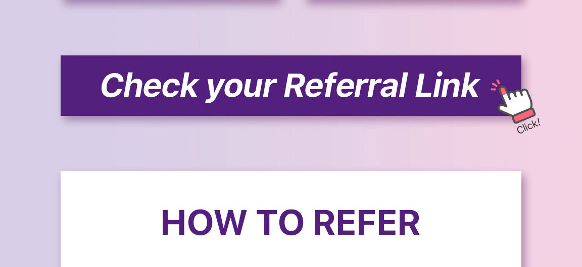 Check your Referral Link HOW TO REFER