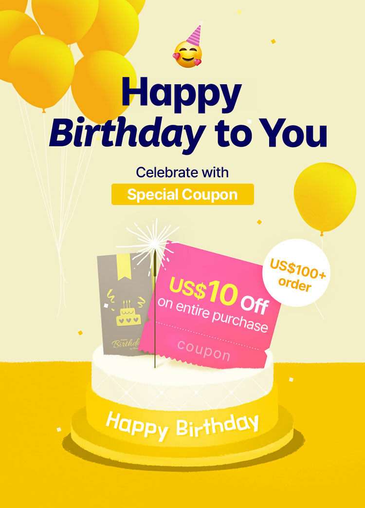 Happy Birthday to you Celebrate with Special Coupon US$100+ order US$10 Off on entire purchase coupon