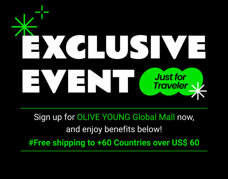 Jsut for Traveler Sign up for OLIVE YOUNG Global Mall now, and enjoy benefits below! #Free shipping to +60 Countries over US$ 60